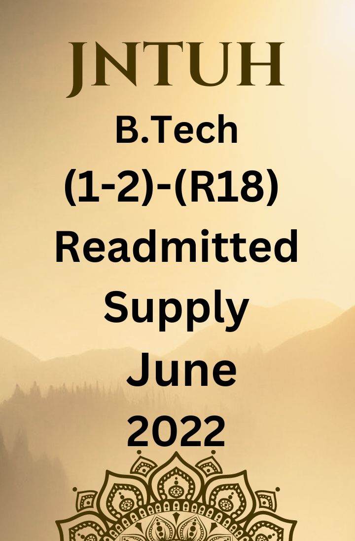 JNTUH  B.TECH (1-2) - (R18) READMITTED- SUPPLEMENTARY EXAMINATIONS JUNE-2022